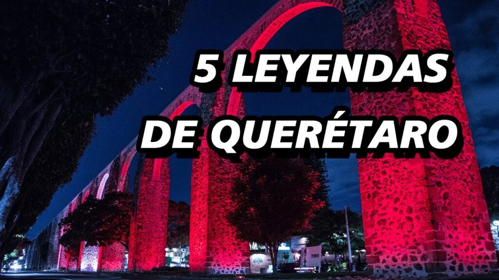Descubriendo las Fascinantes Leyendas de Querétaro Antiguas 1 Descubriendo las Fascinantes Leyendas de Querétaro Antiguas